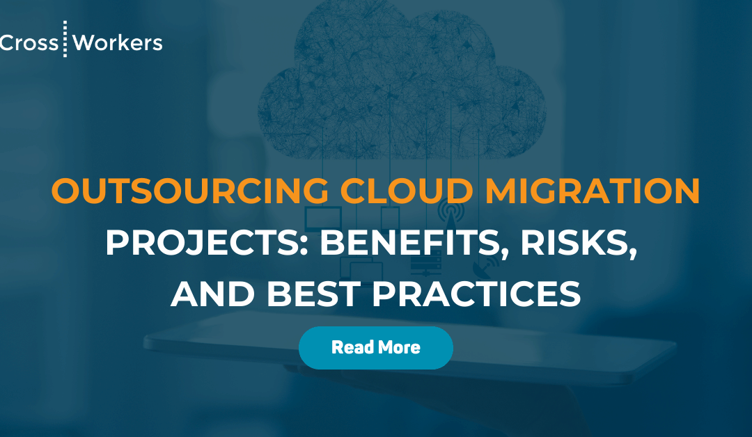 Outsourcing Cloud Migration Projects: Benefits, Risks, and Best Practices