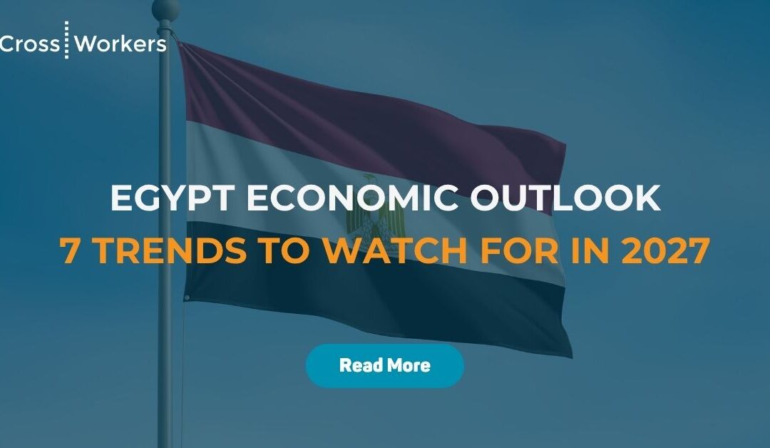 Egypt Economic Outlook 2027: 7 Trends International Companies Should Watch